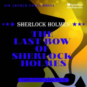 The Last Bow of Sherlock Holmes, Sir Arthur Conan Doyle