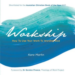 Workship: How To Use Your Work To Worship God