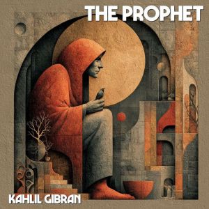 THE PROPHET, Kahlil Gibran
