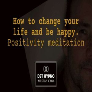 How to change your life and be happy...., Stuart Newman