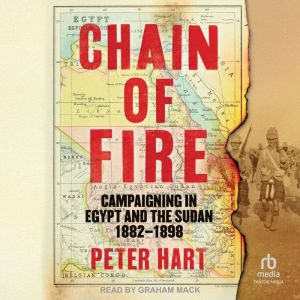 Chain of Fire: Campaigning in Egypt and the Sudan, 1882-98