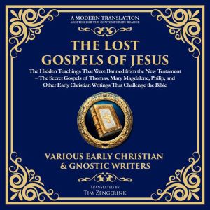 The Lost Gospels of Jesus: The Hidden Teachings That Were Banned from the New Testament: The Secret Gospels of Thomas, Mary Ma