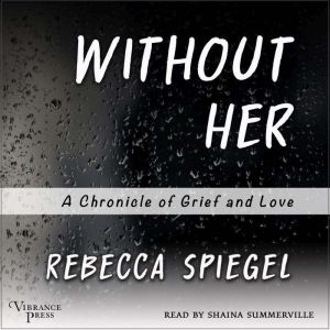Without Her: A Chronicle of Grief and Love