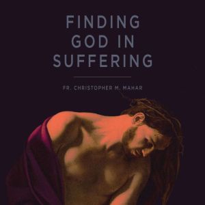 Finding God in Suffering