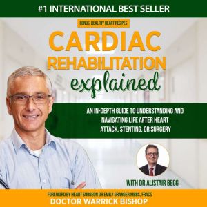Cardiac Rehabilitation Explained, Dr. Warrick Bishop