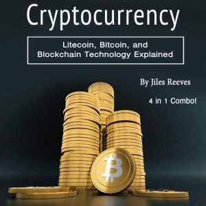 Cryptocurrency: Litecoin, Bitcoin, and Blockchain Technology Explained, Jiles Reeves
