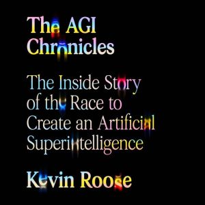 The AGI Chronicles, Kevin Roose