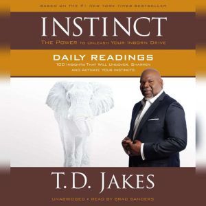 INSTINCT Daily Readings: 100 Insights That Will Uncover, Sharpen and Activate Your Instincts, T. D. Jakes