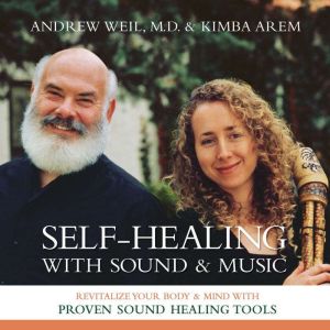 Self-Healing with Sound and Music: Revitalize Your Body and Mind with Proven Sound-Healing Tools