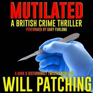Mutilated: A British Crime Thriller, Will Patching