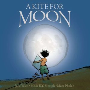 A Kite For Moon, Jane Yolen