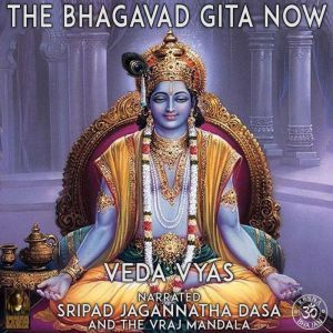 The Bhagavad Gita Now, Veda Vyas