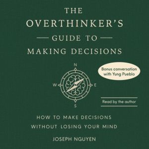 The Overthinker's Guide to Making Decisions: How to Make Decisions without Losing Your Mind