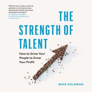 The Strength of Talent: How to Grow Your People to Grow Your Profit