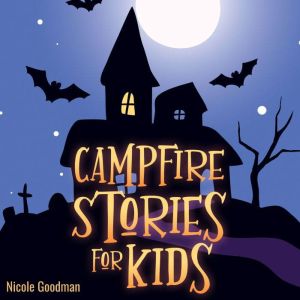 Campfire Stories for Kids: a Collection of Short Spooky and Mystery Tales - Scary Ghost Legends to Tell for Children in the Da