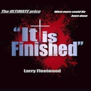 It Is Finished, Larry Fleetwood