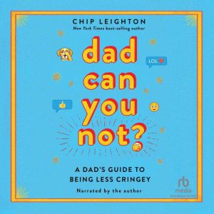 Dad Can You Not?, Chip Leighton