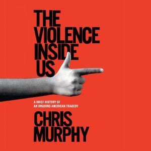 The Violence Inside Us, Chris Murphy