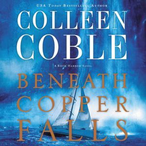 Beneath Copper Falls, Colleen Coble