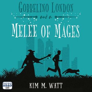 Gobbelino London  a Melee of Mages, Kim M. Watt