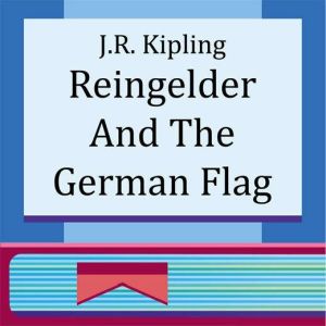 Reingelder and the German Flag, J. R. Kipling