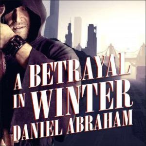 A Betrayal in Winter, Daniel Abraham