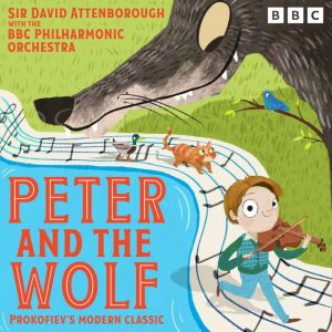 Peter and the Wolf: Prokofievs modern classic retold by Sir David Attenborough