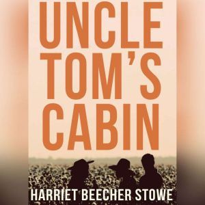 Uncle Toms Cabin, Harriet Beecher Stowe