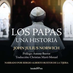 Los Papas The Popes Una historia ..., John Julius Norwich
