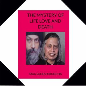 The Mystery of Life Love and Death, Maa Sudeshi Buddha