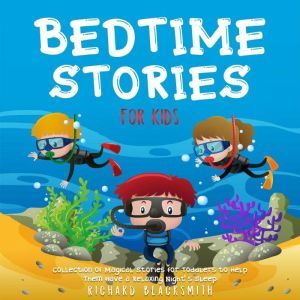 Bedtime Stories for Kids, Richard Blacksmith
