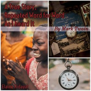 A True Story Repeated Word for Word A..., Mark Twain