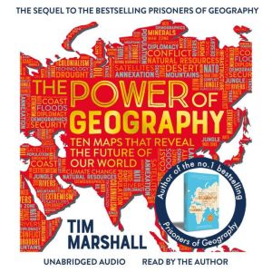 The Power of Geography: Ten Maps That Reveal the Future of Our World - The Much-Anticipated Sequel to the Global Bestseller Pr