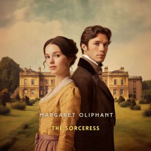 The Sorceress, Volume 1, Margaret Oliphant