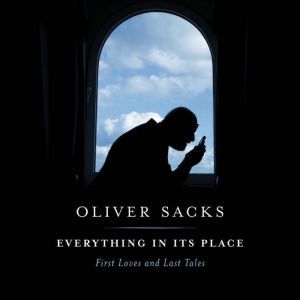 Everything in Its Place, Oliver Sacks