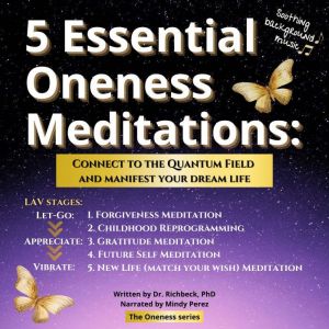 5 Essential Oneness Meditations: Connect to the Quantum Field and Manifest Your Dream Life