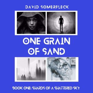 One Grain of Sand: Book One: Shards of a Shattered Sky