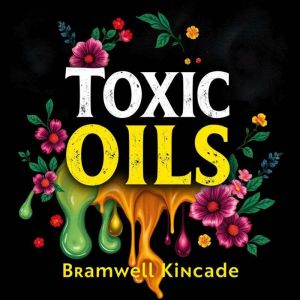 Toxic Oils: The Hidden Threat to Your Well-Being: "Unlock your health potential! Discover the eye-opening truths of toxic oils