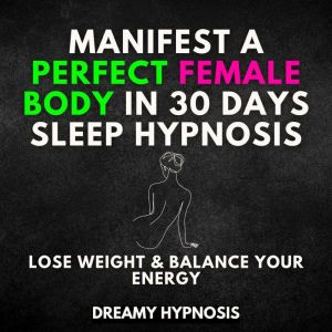 Manifest a Perfect Female Body In 30 ..., Dreamy Hypnosis
