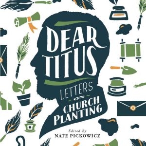 Dear Titus: Letters on Church Planting
