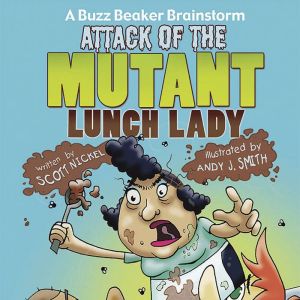 Attack of the Mutant Lunch Lady, Scott Nickel