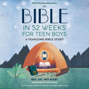 The Bible in 52 Weeks for Teen Boys, Rev. Dr. Wes Bixby