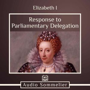 Response to Parliamentary Delegation, Elizabeth I