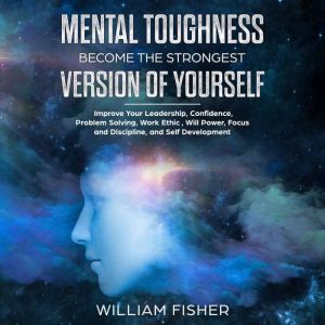Mental Toughness Become the Strongest..., William Fisher