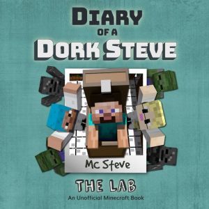 Diary of a Minecraft Dork Steve Book 5: The Lab (An Unofficial Minecraft Diary Book), MC Steve