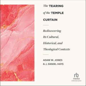 The Tearing of the Temple Curtain, J. Daniel Hays