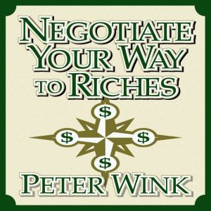 Negotiate Your Way to Riches, Peter Wink
