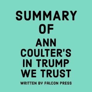 Summary of Ann Coulters In Trump We ..., Falcon Press