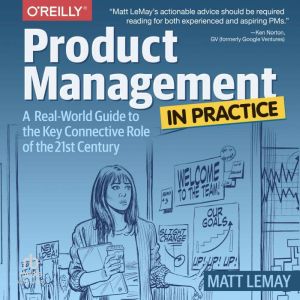 Product Management in Practice: A Real-World Guide to the Key Connective Role of the 21st Century