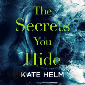 The Secrets You Hide, Kate Helm